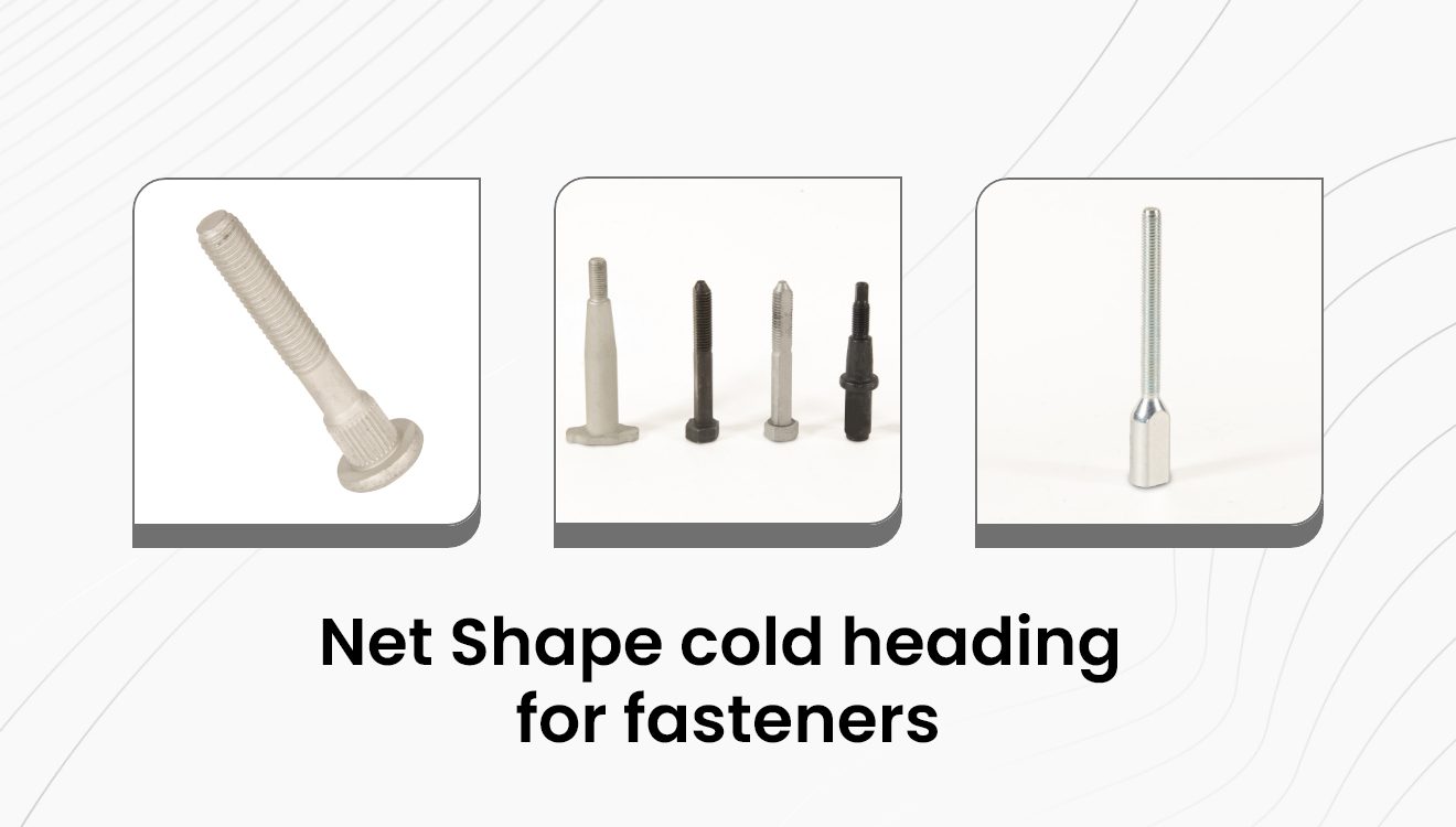 How does “Net Shape” cold heading save cost and enhance precision?
